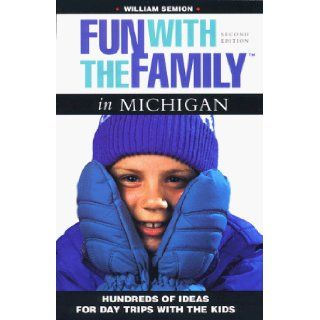 Fun with the Family in Michigan: Hundreds of Ideas for Day Trips with the Kids (Fun with the Family Series): Bill Semion: 9780762702459: Books