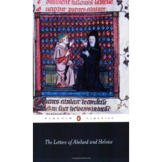 The Letters of Abelard and Heloise (Penguin Classics) [Paperback] [2004] (Author) Peter Abelard, Heloise, Michael Clanchy, Betty Radice: Books