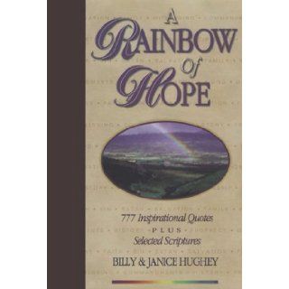 A Rainbow of Hope: 777 Inspirational Quotes Plus Selected Scriptures: Billy Hughey, Janice Hughey: 9780933657267: Books