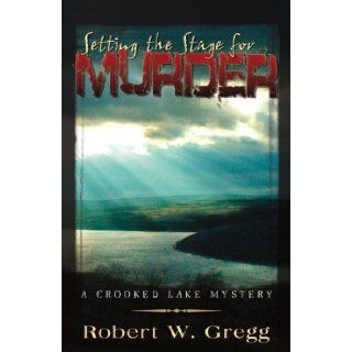 Setting the Stage for Murder Robert W. Gregg 9780741450203 Books