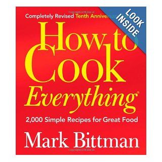 How to Cook Everything (Completely Revised 10th Anniversary Edition): Mark Bittman: 9780764578656: Books