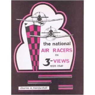 The national air racers in 3 views, 1929 1949: Charles A Mendenhall: Books