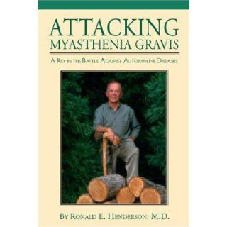 Attacking Myasthenia Gravis: Dr. Ronald E. Henderson: 9781588381149: Books