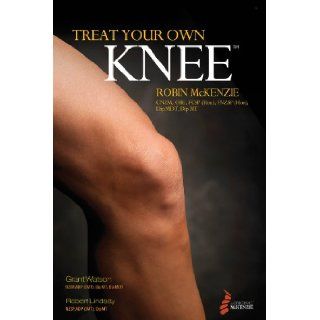 Treat Your Own Knee (838): Robin McKenzie, Melany Joy Beck, Jono Smith: 9780987650481: Books