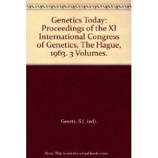 Genetics Today: Proceedings of the XI International Congress of Genetics, The Hague, 1963. 3 Volumes.: S.J. (ed). Geerts: 9780080107103: Books
