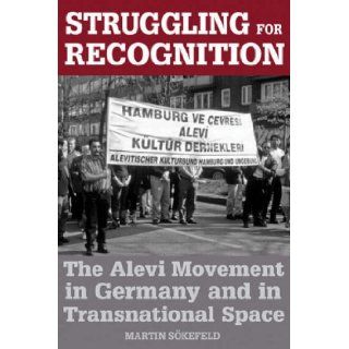 Struggling for Recognition: The Alevi Movement in Germany and in Transnational Space: Martin Soekefeld: 9781845454784: Books