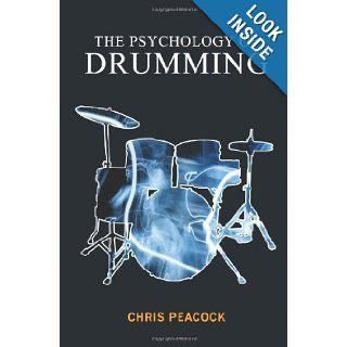 The Psychology Of Drumming: An Inside Look At The World's Greatest Drummers: Chris Peacock: 9781440432071: Books