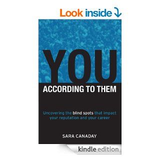 You    According to Them: Uncovering the blind spots that impact your reputation and career eBook: Sara Canaday: Kindle Store