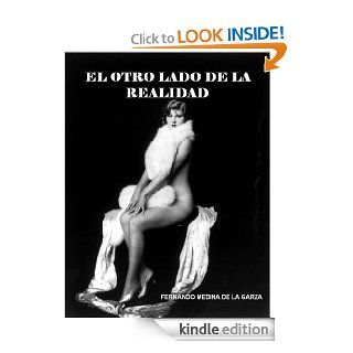 El Otro Lado de la Realidad (Spanish Edition) eBook: Fernando Medina de la Garza: Kindle Store
