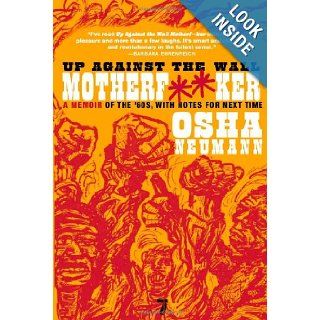 Up Against the Wall Motherf**er: A Memoir of the '60s, with Notes for Next Time: Osha Neumann: 9781583228494: Books