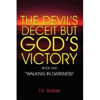 The Devil's Deceit but God's Victory: F.E. Barber: 9781591297208: Books