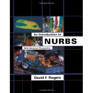 An Introduction to NURBS: With Historical Perspective (The Morgan Kaufmann Series in Computer Graphics): David F. Rogers: 9781558606692: Books