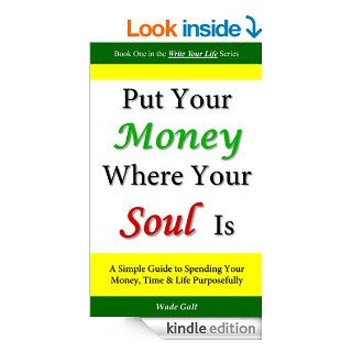 Put Your Money Where Your Soul Is   Kindle edition by Wade Galt. Business & Money Kindle eBooks @ .