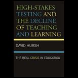 High Stakes Testing and the Decline of Teaching and Learning : Real Crisis in Education