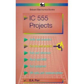 Integrated Circuit 555 Projects (BP): E.A. Parr: 9780859340472: Books