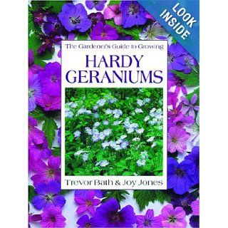 Gardener's Guide to Growing Hardy Geraniums (Gardener's Guide to Growing Series): Trevor Bath, Joy Jones: 9780881926705: Books