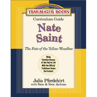 Nate Saint: The Fate of the Yellow Woodbee (Trailblazer Books Curriculum Guides): Julia Pferdehirt, Neta Jackson, Dave Jackson: 9780764225383: Books