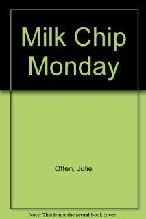Milk Chip Monday (9781886350649): Julie Otten: Books