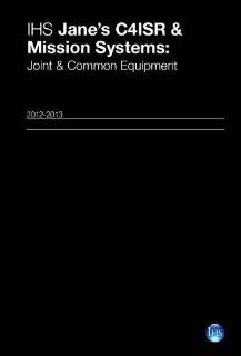 IHS Jane's C4ISR & Mission Systems Joint & Common Equipment 2012 13 (Jane's C4isr and Mission and Systems): 9780710630063: Social Science Books @