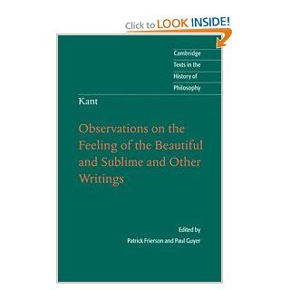 Kant: Observations on the Feeling of the Beautiful and Sublime and Other Writings (Cambridge Texts in the History of Philosophy): Patrick Frierson, Professor Paul Guyer: 9780521884129: Books