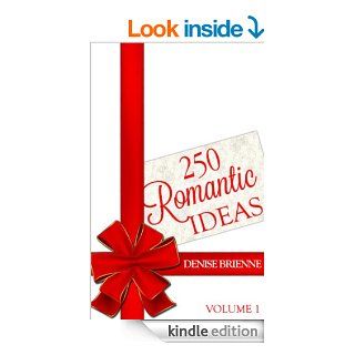 250 Romantic Ideas For Couples: Volume 1 (Ideas for Anniversary, Birthday, Dates, Day/Evening, Dinner, Gifts, For Her, For Him, Valentine's, On The Cheap) eBook: Denise Brienne: Kindle Store