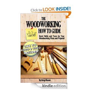 The Woodworking Do It Yourself How to Guide   Basic Skills and Tools for Your Woodworking Plans and Projects! eBook: Greg Mason: Kindle Store