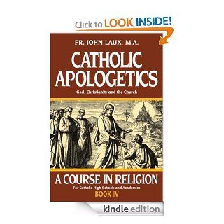 Catholic Apologetics: God, Christianity, and the Church (with Supplemental Reading: A Brief Life of Christ) [Illustrated]   Kindle edition by Fr. John Laux. Religion & Spirituality Kindle eBooks @ .