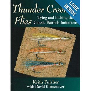 Thunder Creek Flies: Tying and Fishing the Classic Baitfish Imitations: Keith Fulsher, David Klausmeyer: 9780811701716: Books