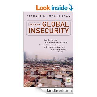 The New Global Insecurity: How Terrorism, Environmental Collapse, Economic Inequalities, and Resource Shortages Are Changing Our World (Praeger Security International) eBook: Fathali M. Moghaddam: Kindle Store