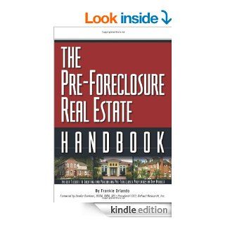 The Pre Foreclosure Real Estate Handbook: Insider Secrets to Locating And Purchasing Pre Foreclosed Properties in Any Market   Kindle edition by Frankie Orlando. Business & Money Kindle eBooks @ .
