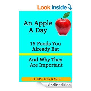 An Apple A Day   15 Foods You Should Eat More Of And Why They Are Important   Kindle edition by Christina Jones. Cookbooks, Food & Wine Kindle eBooks @ .