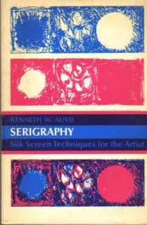 Serigraphy: Silk Screen Techniques for the Artist (9780138071646): Kenneth W. Auvil: Books