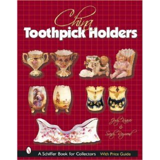 China Toothpick Holders (Schiffer Book for Collectors): Judy Knauer, Sandra Raymond: 9780764320453: Books