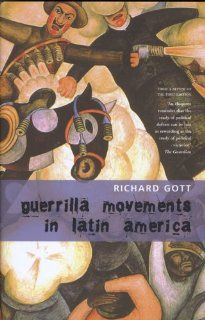 Guerrilla Movements in Latin America: Richard Gott: 9781905422593: Books