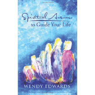 Spiritual Answers to Guide Your Life: Wendy Edwards: 9781452536583: Books
