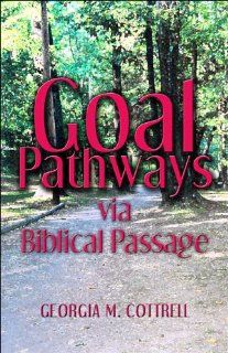 Goal Pathways: via Biblical Passage (9781413754537): Georgia M. Cottrell: Books