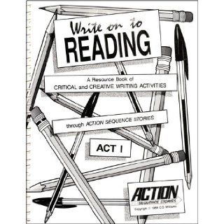 Write on to Reading: A Resource Book of Critical and Creative Writing Activities Through Action Sequence Stories (ACT 1): Constance Olivia, Wolfe, Liz, Zandt, Steve Van Williams: 9780935017298: Books