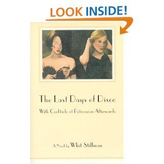 The Last Days of Disco, With Cocktails at Petrossian Afterwards: Whit Stillman: 9780374183394: Books