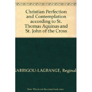 CHRISTIAN PERFECTION AND CONTEMPLATION: According to St. Thomas Aquinas and St. John of the Cross.: Fr. Reginald Garrigou Lagrange: Books