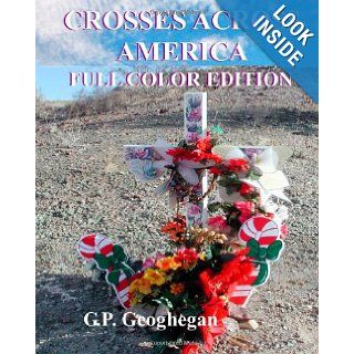Crosses Across America: A photo journal of roadside monuments! (9781490957678): G.P. Geoghegan: Books
