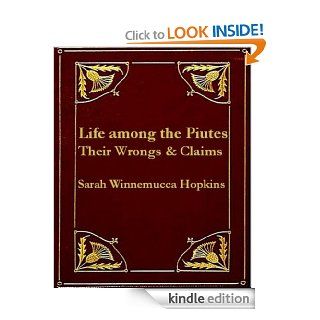 Life Among the Piutes: Their Wrongs and Claims eBook: Sarah Winnemucca Hopkins: Kindle Store