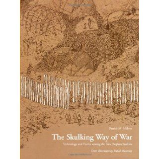 The Skulking Way of War: Technology and Tactics Among the New England Indians (9781568331652): Patrick M. Malone: Books