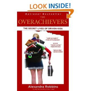 The Overachievers: The Secret Lives of Driven Kids eBook: Alexandra Robbins: Kindle Store
