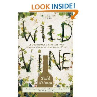 The Wild Vine: A Forgotten Grape and the Untold Story of American Wine eBook: Todd Kliman: Kindle Store