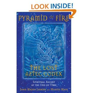 Pyramid of Fire: The Lost Aztec Codex: Spiritual Ascent at the End of Time   Kindle edition by John Major Jenkins, Martin Matz. Religion & Spirituality Kindle eBooks @ .