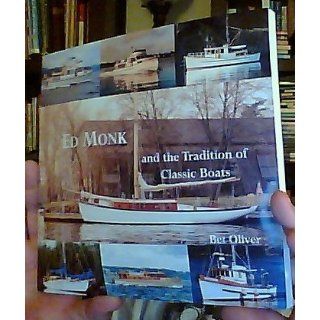 Ed Monk and the Tradition of Classic Boats: And the Tradition of Classic Boats: Bet Oliver: 9780920663608: Books