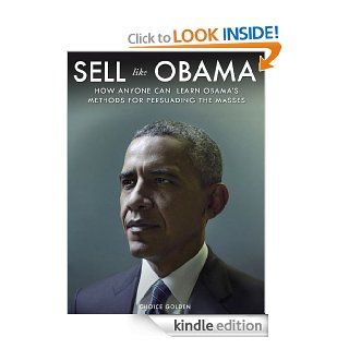 Sell Like Obama: How Anyone Can Learn Obama's Methods for Persuading the Masses   Kindle edition by Choice Golden. Business & Money Kindle eBooks @ .