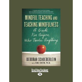 Mindful Teaching and Teaching Mindfulness A Guide for Anyone Who Teaches Anything Deborah Schoeberlein and Suki Sheth 9781458730039 Books
