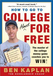 How to Go to College Almost for Free: Ben Kaplan: 9780060937652: Books