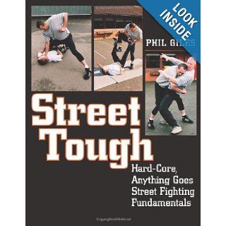 Street Tough, Hard Core, Anything Goes Street Fighting Fundamentals: Phil Giles: 9781581604399: Books